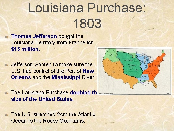 Louisiana Purchase: 1803 Thomas Jefferson bought the Louisiana Territory from France for $15 million.