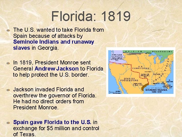 Florida: 1819 The U. S. wanted to take Florida from Spain because of attacks