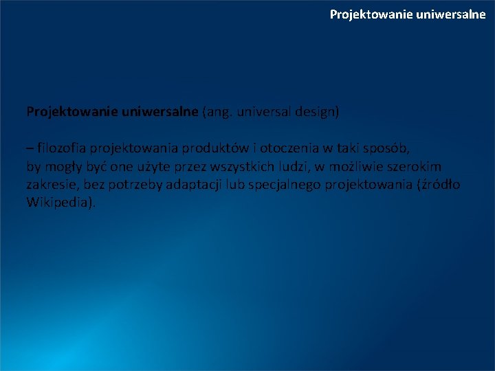 Projektowanie uniwersalne (ang. universal design) – filozofia projektowania produktów i otoczenia w taki sposób,