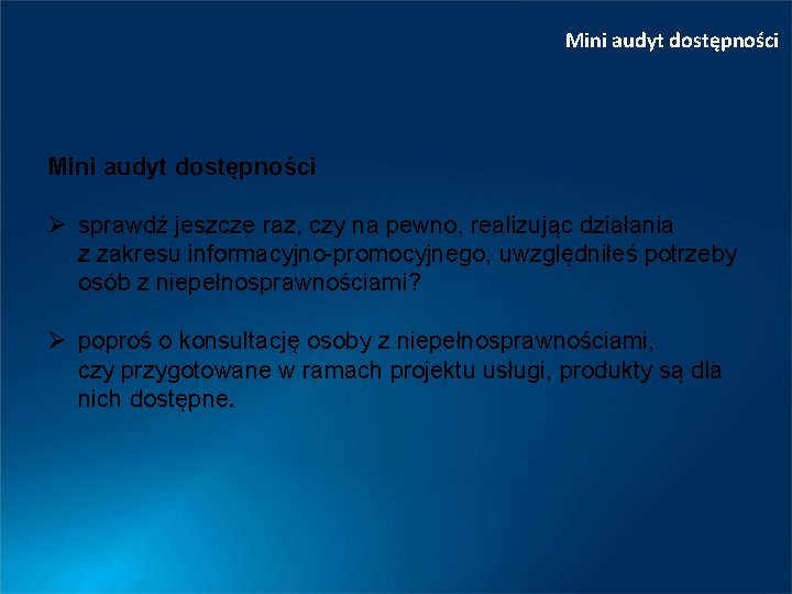 Mini audyt dostępności Ø sprawdź jeszcze raz, czy na pewno, realizując działania z zakresu