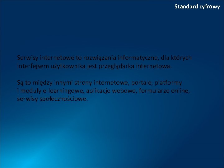 Standard cyfrowy Serwisy internetowe to rozwiązania informatyczne, dla których interfejsem użytkownika jest przeglądarka internetowa.