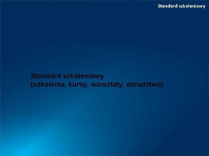 Standard szkoleniowy (szkolenia, kursy, warsztaty, doradztwo) 