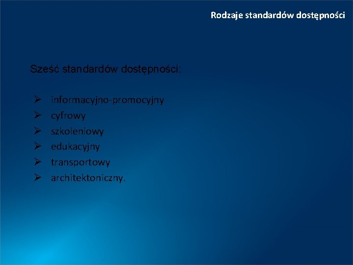 Rodzaje standardów dostępności Sześć standardów dostępności: Ø Ø Ø informacyjno-promocyjny cyfrowy szkoleniowy edukacyjny transportowy