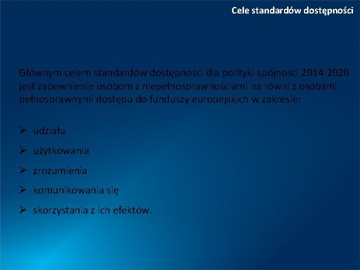 Cele standardów dostępności Głównym celem standardów dostępności dla polityki spójności 2014 -2020 jest zapewnienie