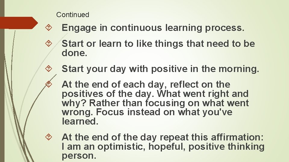 Continued Engage in continuous learning process. Start or learn to like things that need