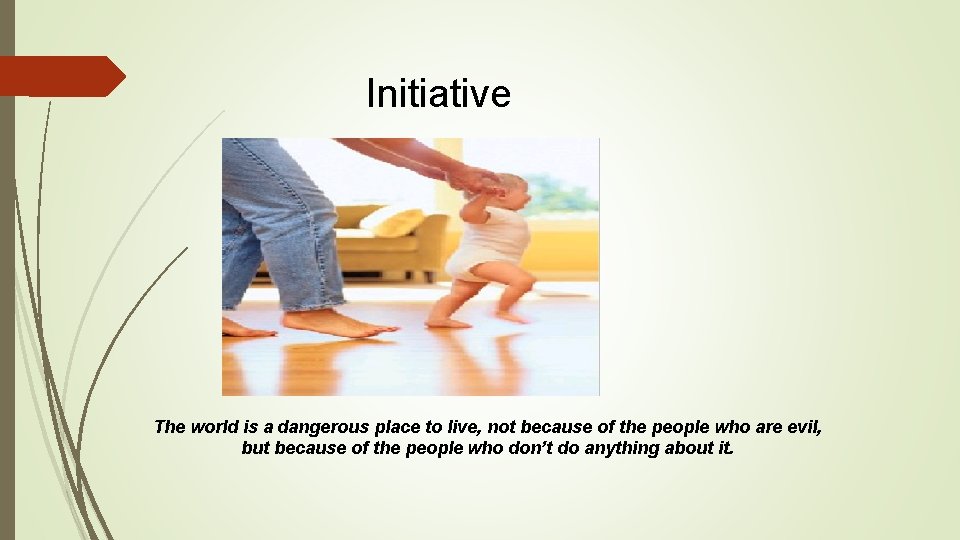 Initiative The world is a dangerous place to live, not because of the people
