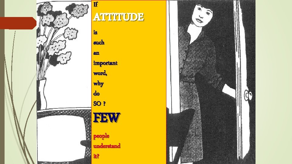 If ATTITUDE is such an important word, why do SO ? FEW people understand