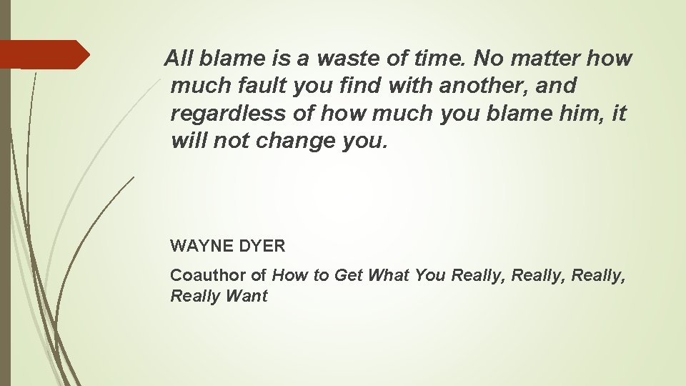All blame is a waste of time. No matter how much fault you find