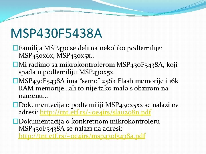 MSP 430 F 5438 A �Familija MSP 430 se deli na nekoliko podfamilija: MSP