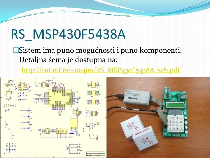 RS_MSP 430 F 5438 A �Sistem ima puno mogućnosti i puno komponenti. Detaljna šema