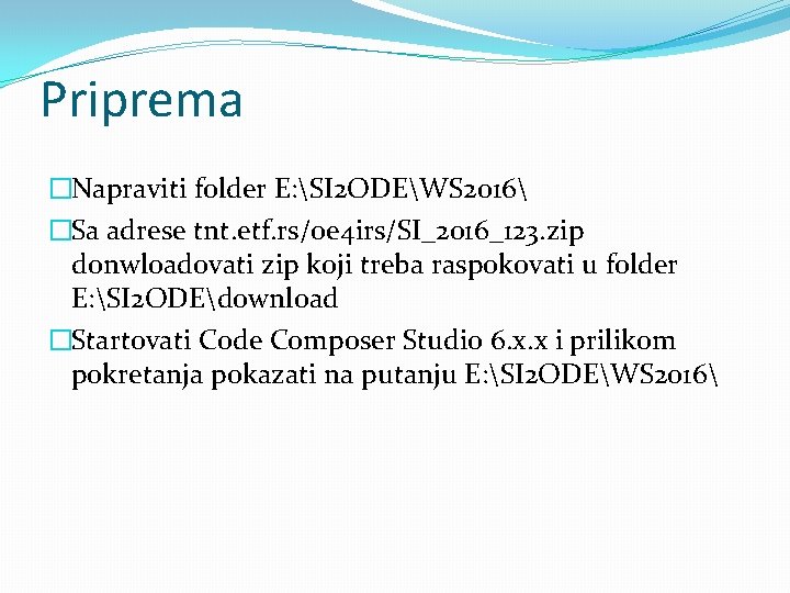 Priprema �Napraviti folder E: SI 2 ODEWS 2016 �Sa adrese tnt. etf. rs/oe 4