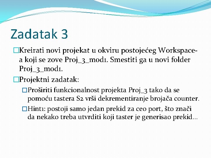 Zadatak 3 �Kreirati novi projekat u okviru postojećeg Workspacea koji se zove Proj_3_mod 1.