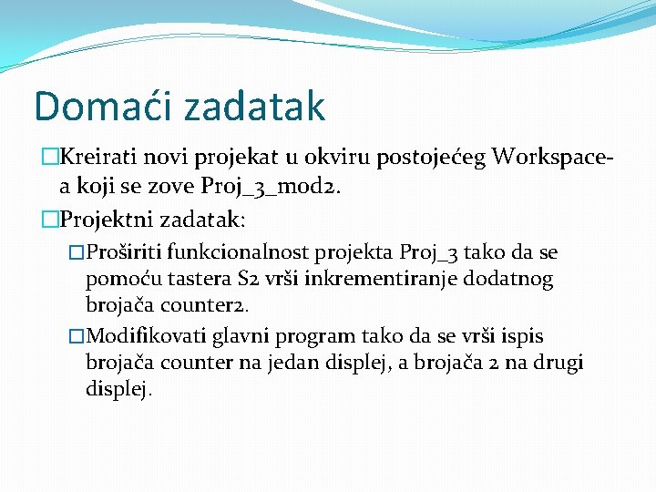 Domaći zadatak �Kreirati novi projekat u okviru postojećeg Workspacea koji se zove Proj_3_mod 2.