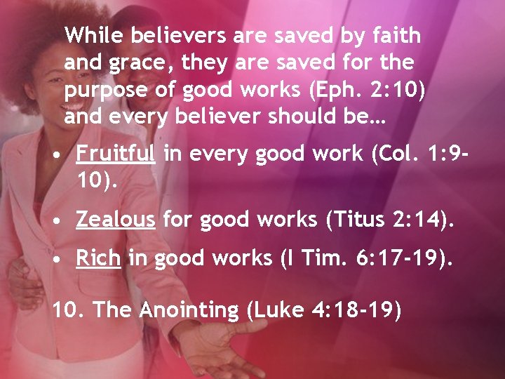 While believers are saved by faith and grace, they are saved for the purpose