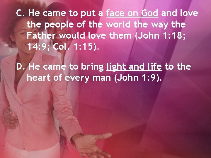 C. He came to put a face on God and love the people of