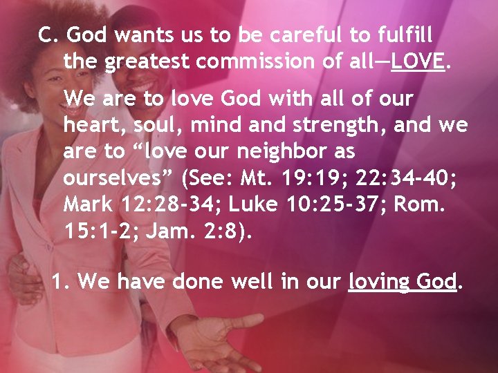 C. God wants us to be careful to fulfill the greatest commission of all—LOVE.