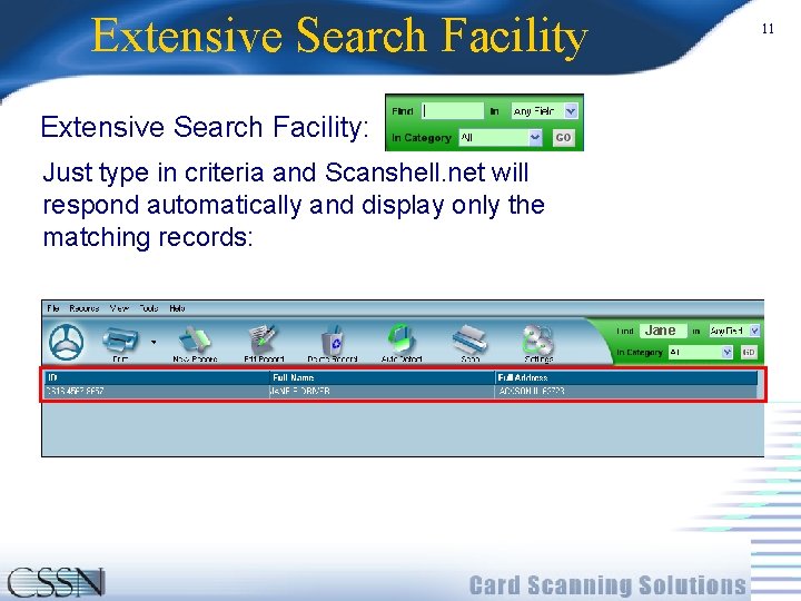 Extensive Search Facility 11 Extensive Search Facility: Just type in criteria and Scanshell. net
