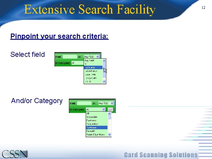 Extensive Search Facility Pinpoint your search criteria: Select field And/or Category 12 