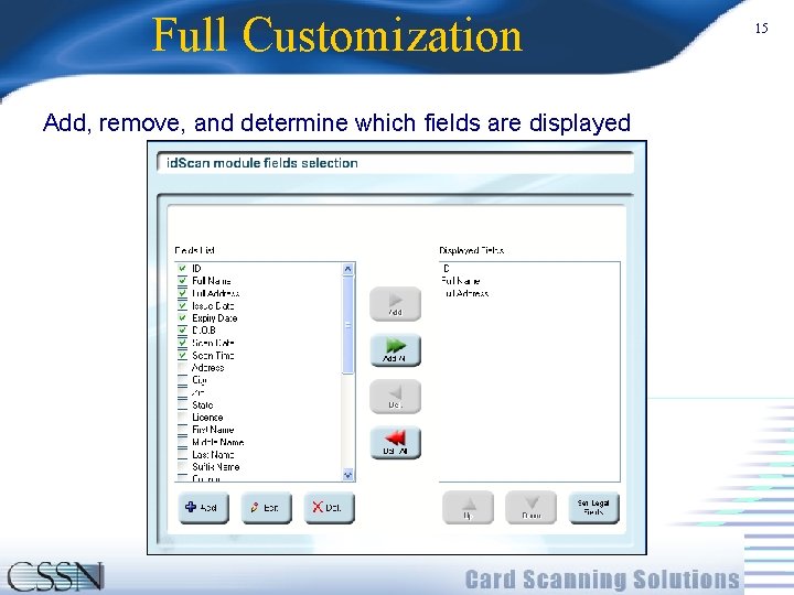 Full Customization Add, remove, and determine which fields are displayed 15 