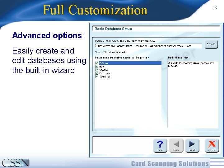 Full Customization Advanced options: Easily create and edit databases using the built-in wizard 16