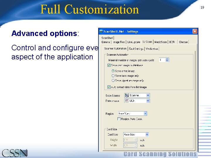 Full Customization Advanced options: Control and configure every aspect of the application 19 