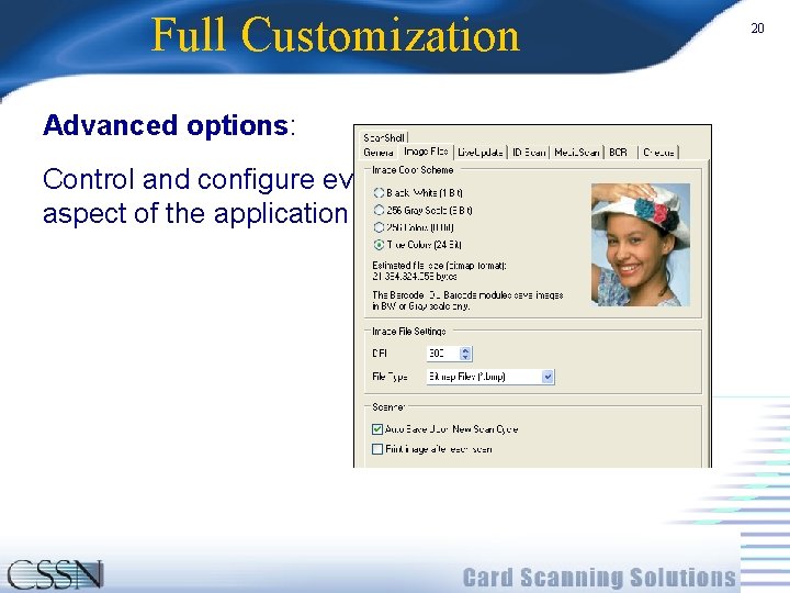 Full Customization Advanced options: Control and configure every aspect of the application 20 