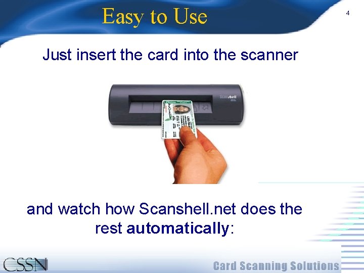 Easy to Use Just insert the card into the scanner and watch how Scanshell.