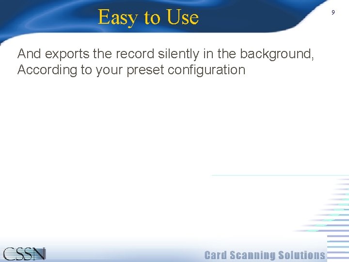 Easy to Use And exports the record silently in the background, According to your