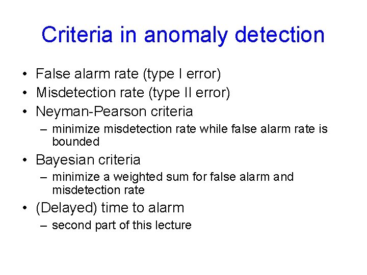 Criteria in anomaly detection • False alarm rate (type I error) • Misdetection rate