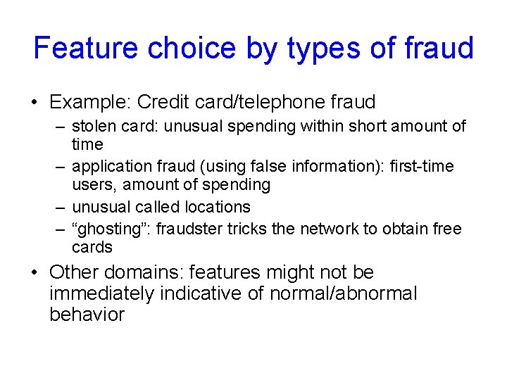 Feature choice by types of fraud • Example: Credit card/telephone fraud – stolen card: