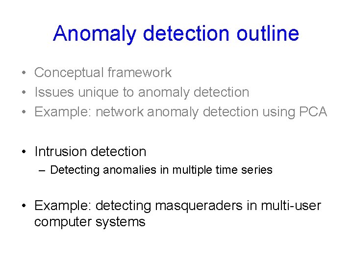 Anomaly detection outline • Conceptual framework • Issues unique to anomaly detection • Example: