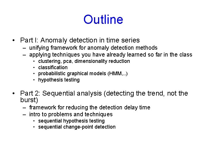 Outline • Part I: Anomaly detection in time series – unifying framework for anomaly
