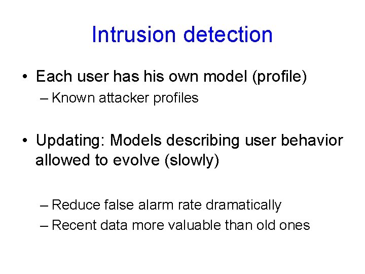 Intrusion detection • Each user has his own model (profile) – Known attacker profiles