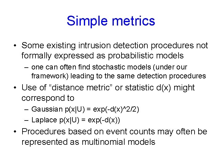 Simple metrics • Some existing intrusion detection procedures not formally expressed as probabilistic models