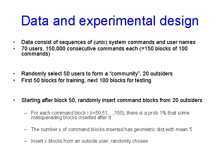 Data and experimental design • • Data consist of sequences of (unix) system commands