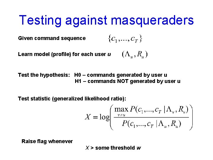 Testing against masqueraders Given command sequence Learn model (profile) for each user u Test