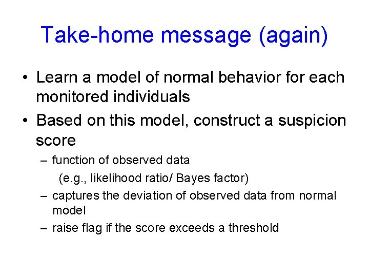 Take-home message (again) • Learn a model of normal behavior for each monitored individuals