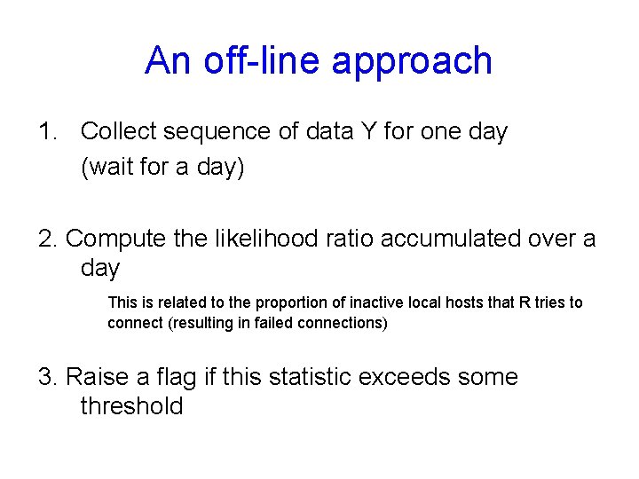 An off-line approach 1. Collect sequence of data Y for one day (wait for