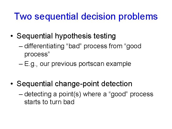 Two sequential decision problems • Sequential hypothesis testing – differentiating “bad” process from “good