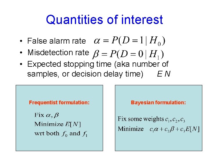 Quantities of interest • False alarm rate • Misdetection rate • Expected stopping time
