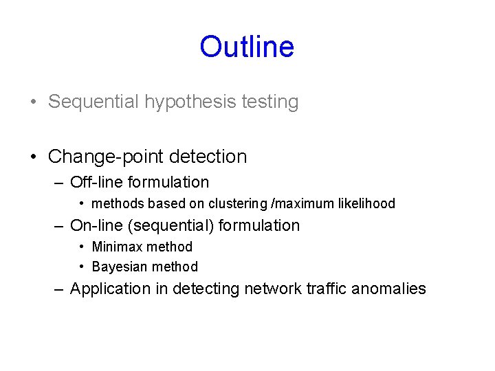 Outline • Sequential hypothesis testing • Change-point detection – Off-line formulation • methods based