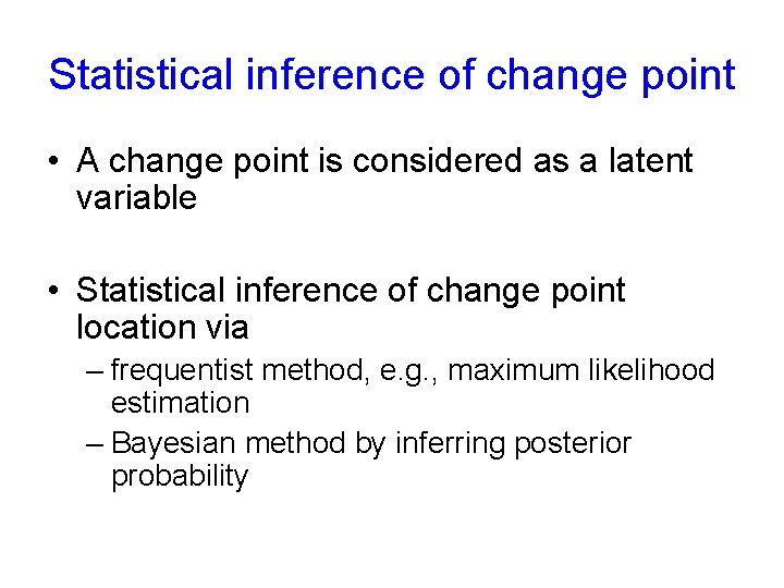 Statistical inference of change point • A change point is considered as a latent