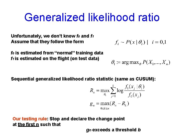 Generalized likelihood ratio Unfortunately, we don’t know f 0 and f 1 Assume that