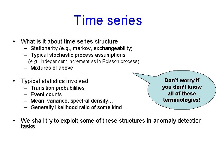 Time series • What is it about time series structure – Stationarity (e. g.