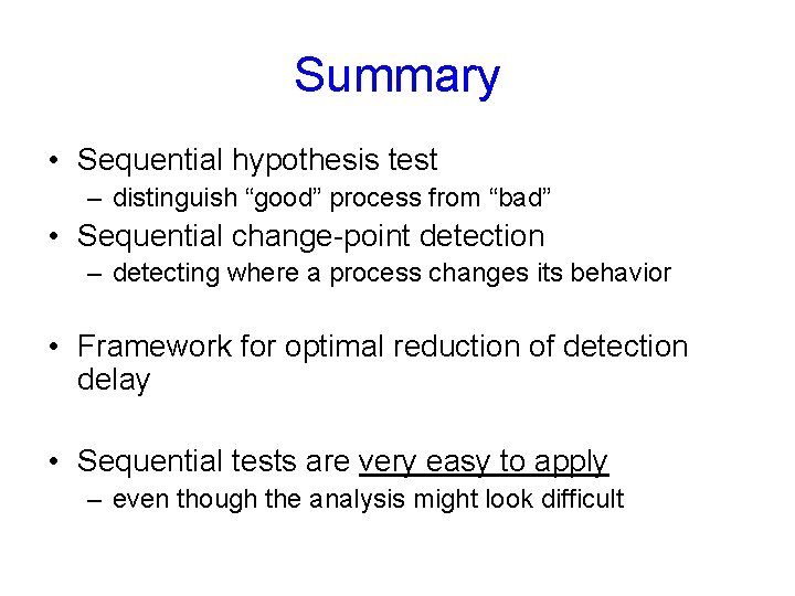 Summary • Sequential hypothesis test – distinguish “good” process from “bad” • Sequential change-point