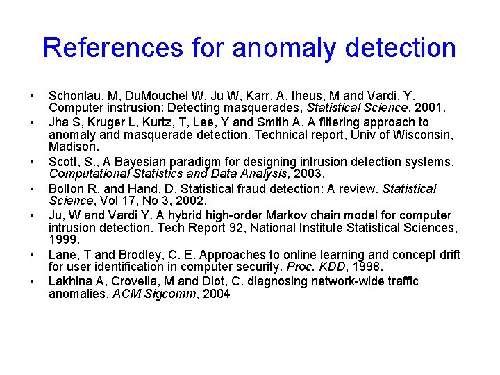 References for anomaly detection • • Schonlau, M, Du. Mouchel W, Ju W, Karr,