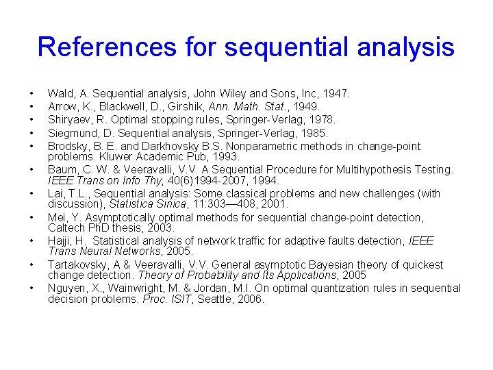 References for sequential analysis • • • Wald, A. Sequential analysis, John Wiley and