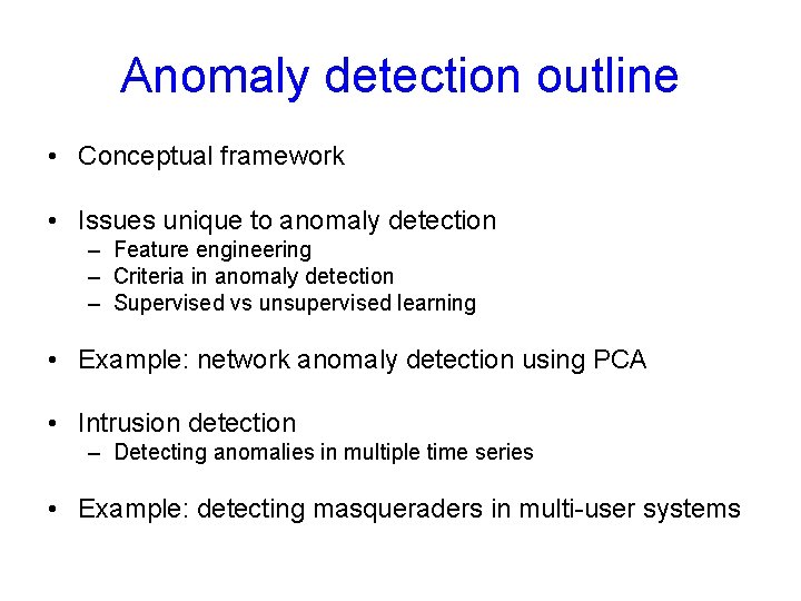 Anomaly detection outline • Conceptual framework • Issues unique to anomaly detection – Feature