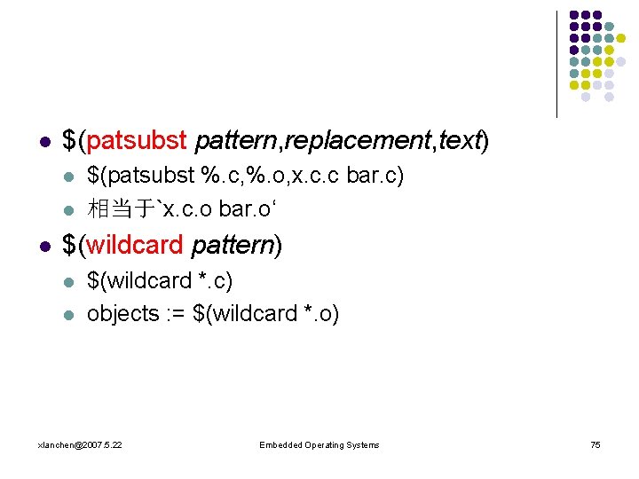 l $(patsubst pattern, replacement, text) l l l $(patsubst %. c, %. o, x.