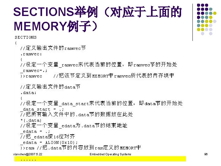 SECTIONS举例（对应于上面的 MEMORY例子） xlanchen@2007. 5. 22 Embedded Operating Systems 96 